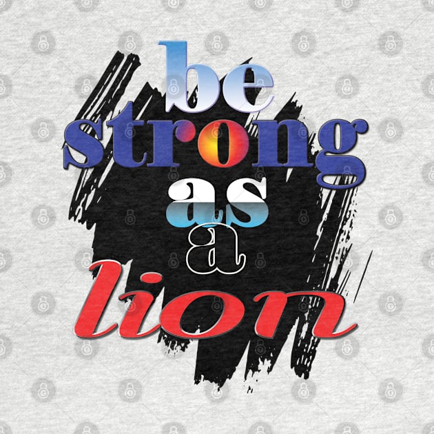 Be strong as a lion by TeeText